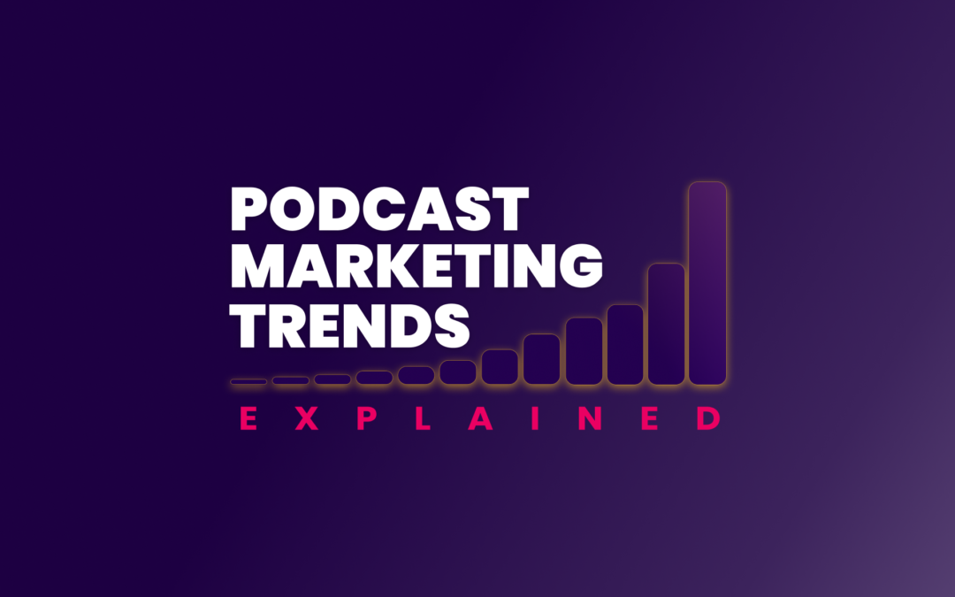 Podcast Marketing Academy Launches New Podcast: Podcast Marketing Trends Explained